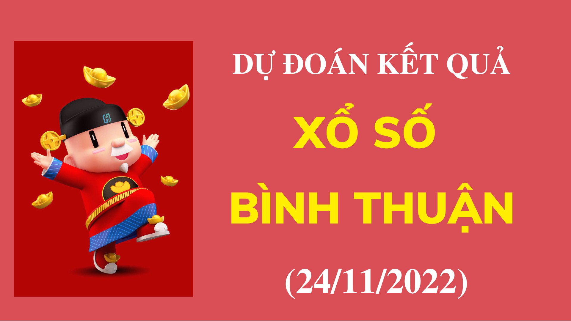 Dự đoán kết quả Xổ số Bình Thuận mới nhất ngày 24/11/2022