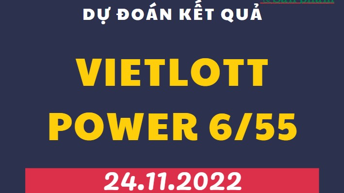 Dự đoán kết quả Vietlott Power 6/55 mới nhất ngày 24/11/2022