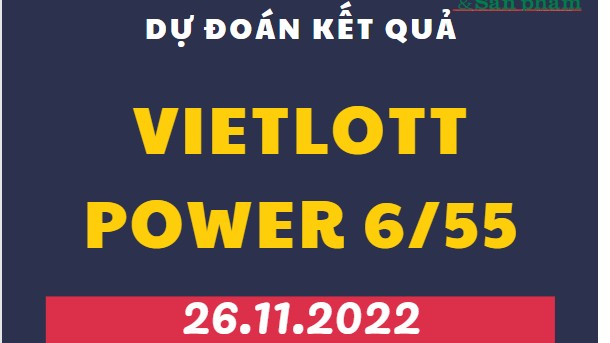 Dự đoán kết quả Vietlott Power 6/55 mới nhất ngày 26/11/2022​​​​​​​