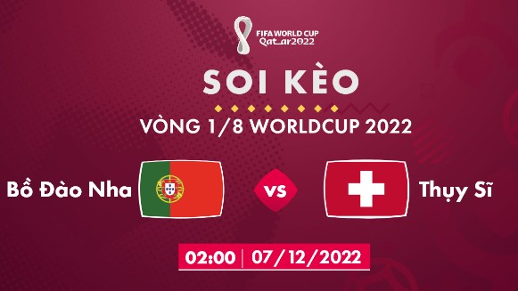 Nhận định, link xem trực tiếp Bồ Đào Nha vs Thụy Sĩ 2h00 ngày 7/12/2022, World Cup 2022